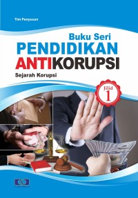 Buku Seri PENDIDIKAN ANTI KORUPSI (Sejarah Korupsi) Jilid 1