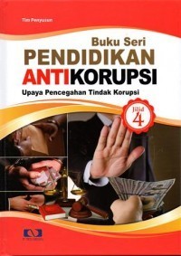 Buku Seri Pendidikan Anti Korupsi Jilid 4 : Upaya Pencegahan Tindak Korupsi