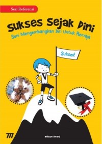 Sukses Sejak Dini Seni Mengembangkan Diri untuk Remaja