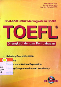 Soal-soal untuk meningkatkan score TOEFL dilengkapi dengan pembahasan / Mien Kasmini, Siwi Ultima, Umi Prahastuti ; penyunting, Firmansyah Diyata